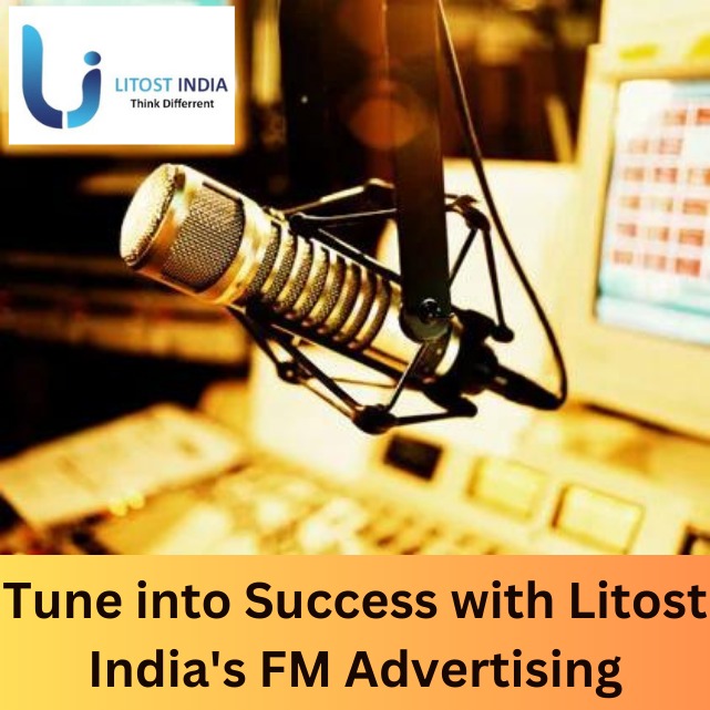 Tune into Success with Litost India FM Advertising